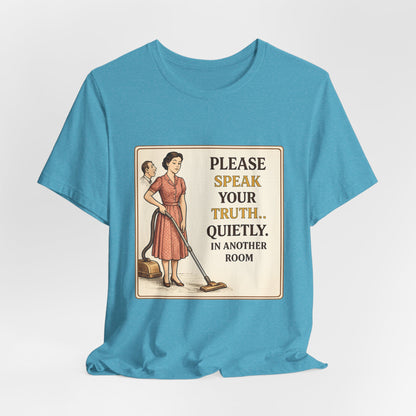 Please Speak Your Truth Quietly In Another Room Funny Retro Style T-Shirt
