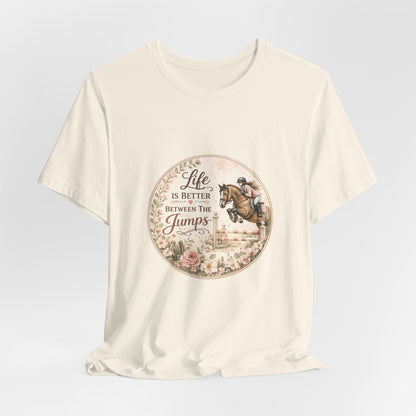 Life Is Better Between The Jumps Show Jumping T-Shirt