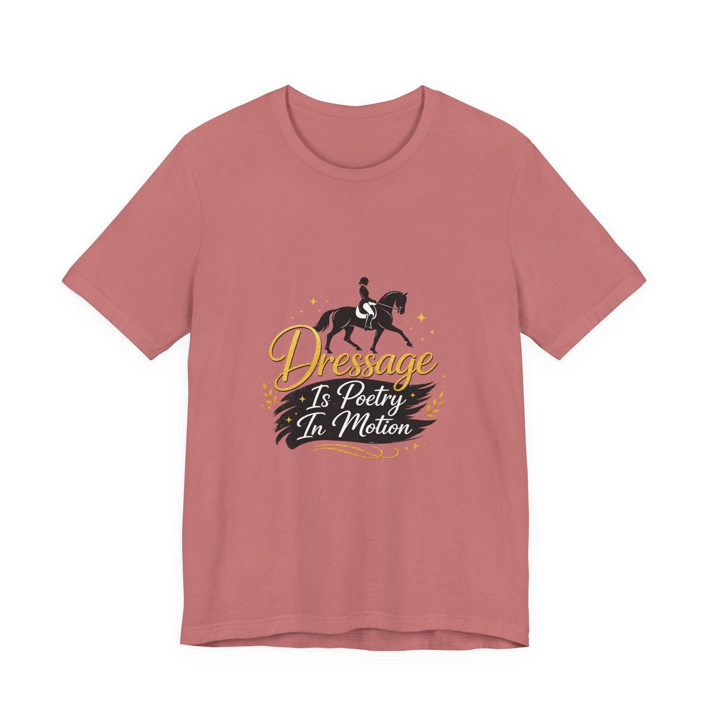 Dressage Is Poetry In Motion T-Shirt — "Dressage Is Poetry In Motion" Equestrian Tee