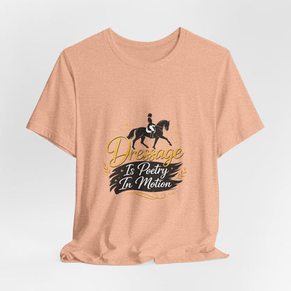 Dressage Is Poetry In Motion T-Shirt — "Dressage Is Poetry In Motion" Equestrian Tee