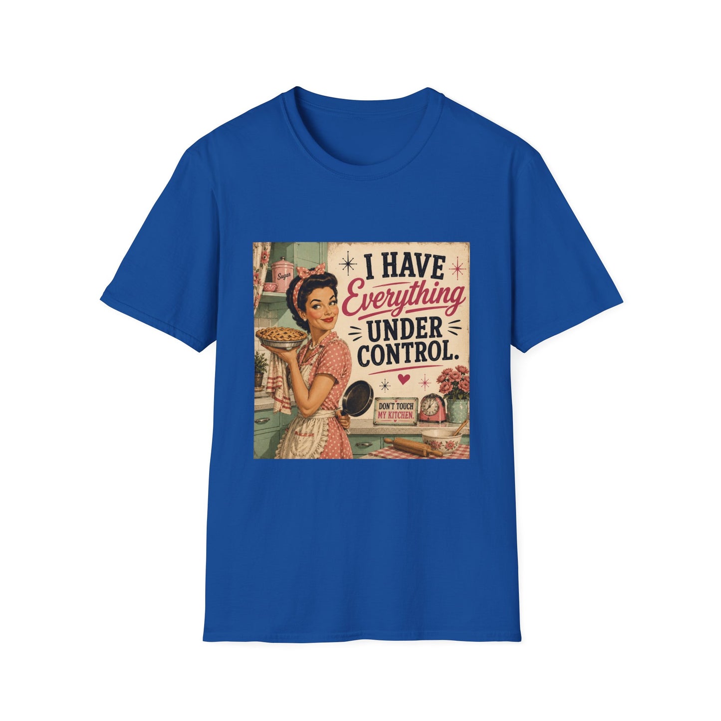 I Have Everything Under Control Don't Touch My Kitchen T-Shirt