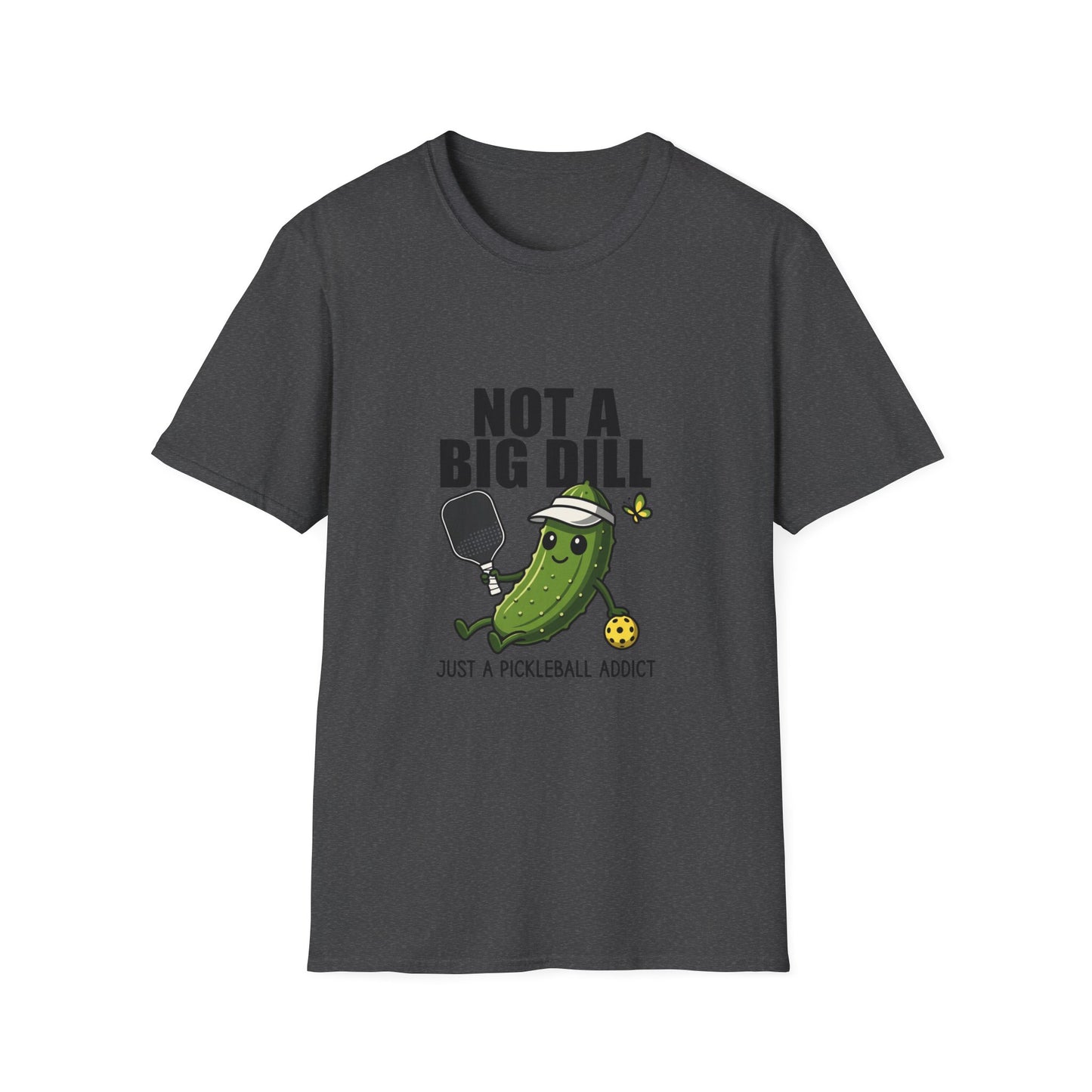 Not a Big Dill Just a Pickleball Addict Funny T-Shirt