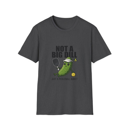 Not a Big Dill Just a Pickleball Addict Funny T-Shirt