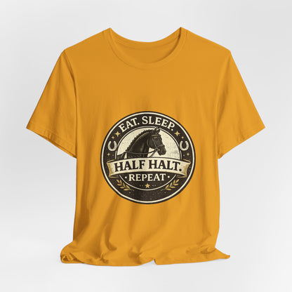 Eat Sleep Half Halt Repeat T-Shirt — Equestrian Horse Riding Tee
