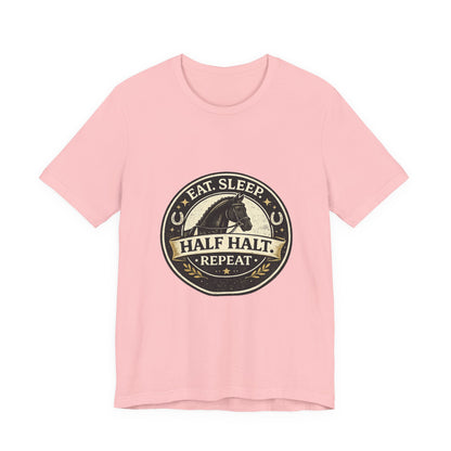 Eat Sleep Half Halt Repeat T-Shirt — Equestrian Horse Riding Tee