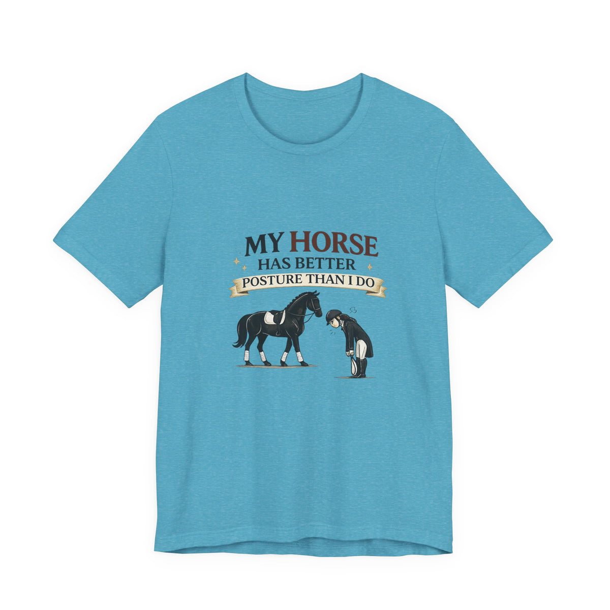 Horse Lover Tee — “My Horse Has Better Posture Than I Do” Funny Equestrian T-Shirt