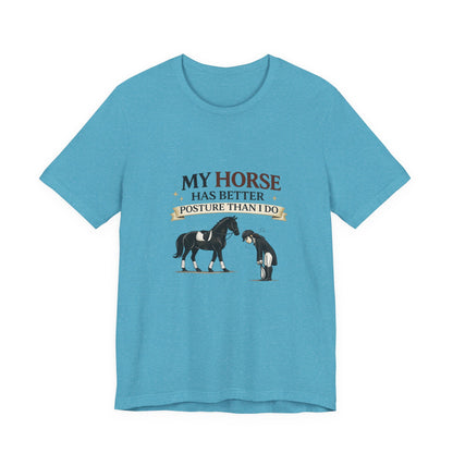 Horse Lover Tee — “My Horse Has Better Posture Than I Do” Funny Equestrian T-Shirt