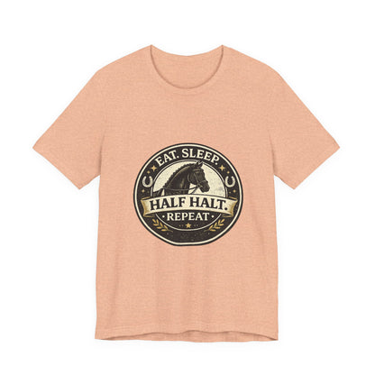 Eat Sleep Half Halt Repeat T-Shirt — Equestrian Horse Riding Tee