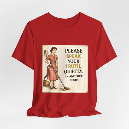 Please Speak Your Truth Quietly In Another Room Funny Retro Style T-Shirt