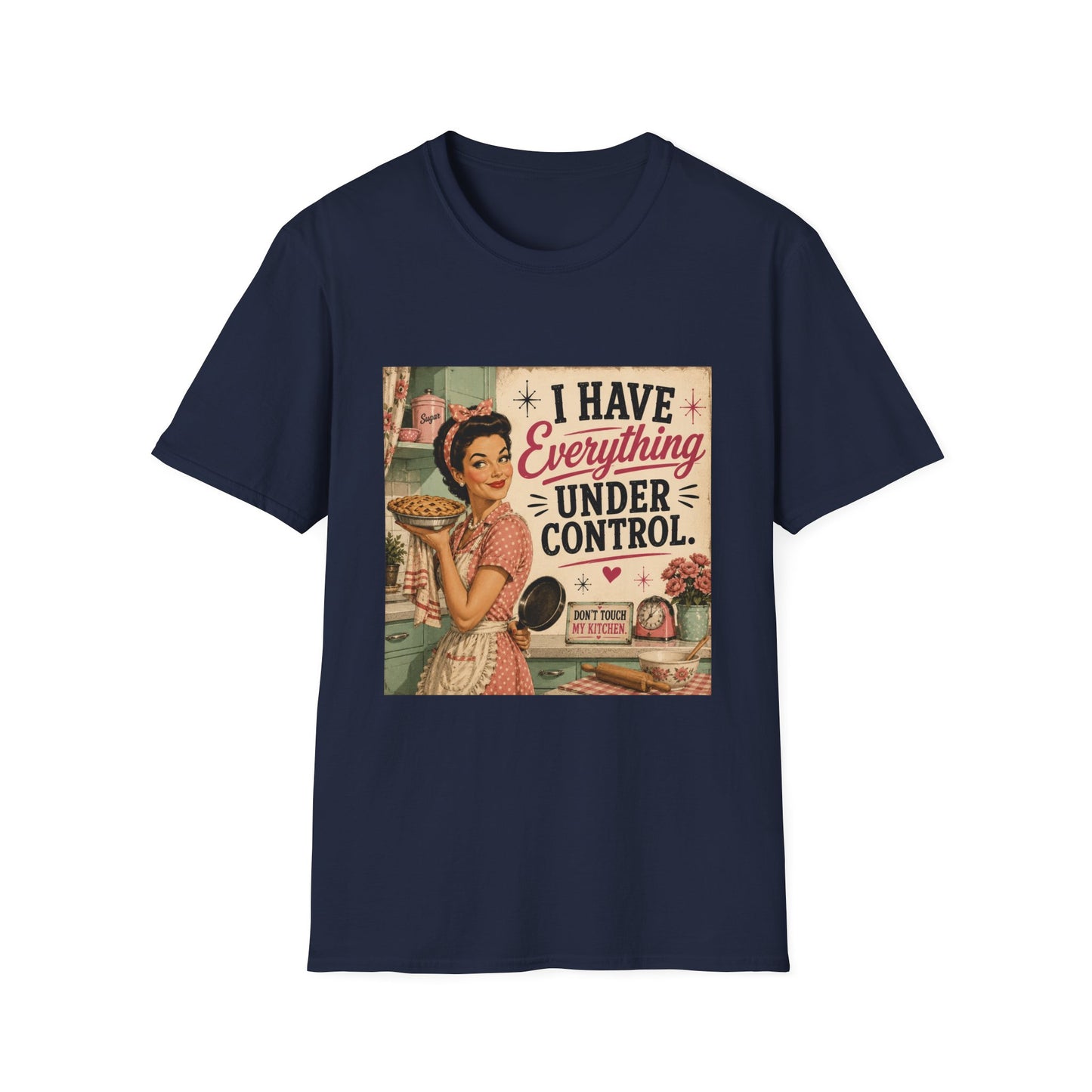 I Have Everything Under Control Don't Touch My Kitchen T-Shirt