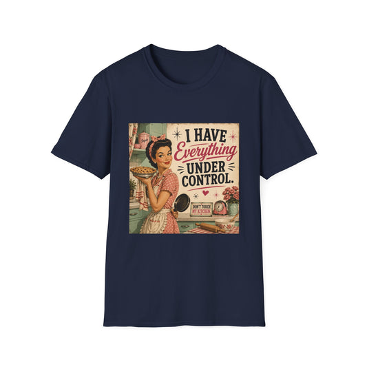I Have Everything Under Control Don't Touch My Kitchen T-Shirt