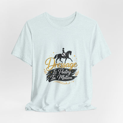 Dressage Is Poetry In Motion T-Shirt — "Dressage Is Poetry In Motion" Equestrian Tee