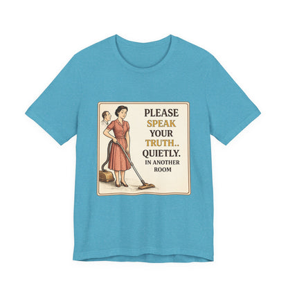 Please Speak Your Truth Quietly In Another Room Funny Retro Style T-Shirt
