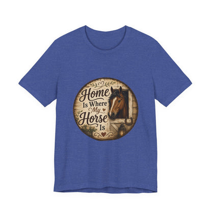 Home Is Where My Horse Is Equestrian T-Shirt