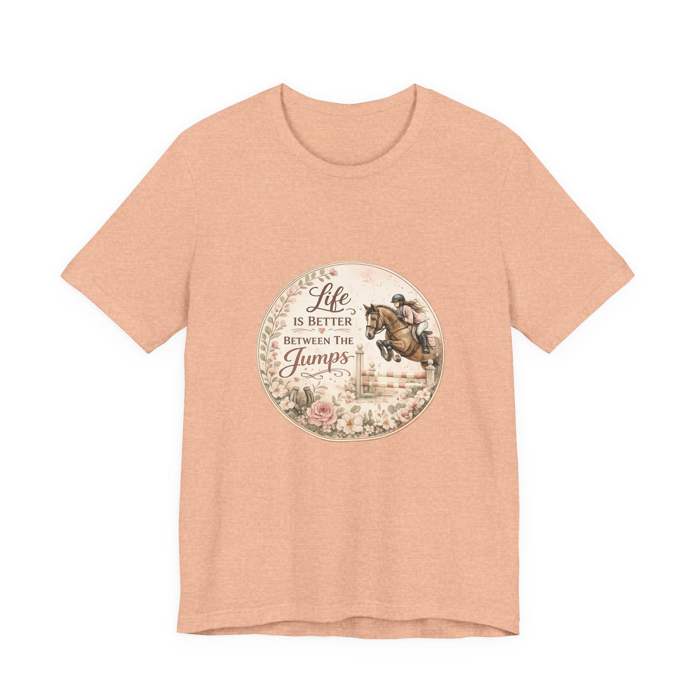 Life Is Better Between The Jumps Show Jumping T-Shirt