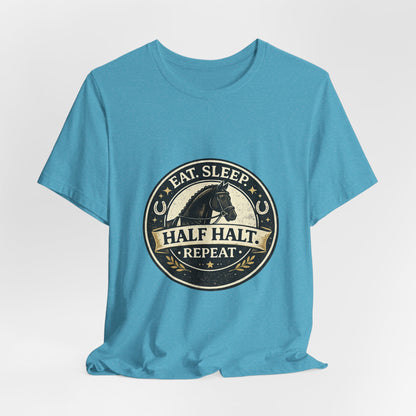 Eat Sleep Half Halt Repeat T-Shirt — Equestrian Horse Riding Tee