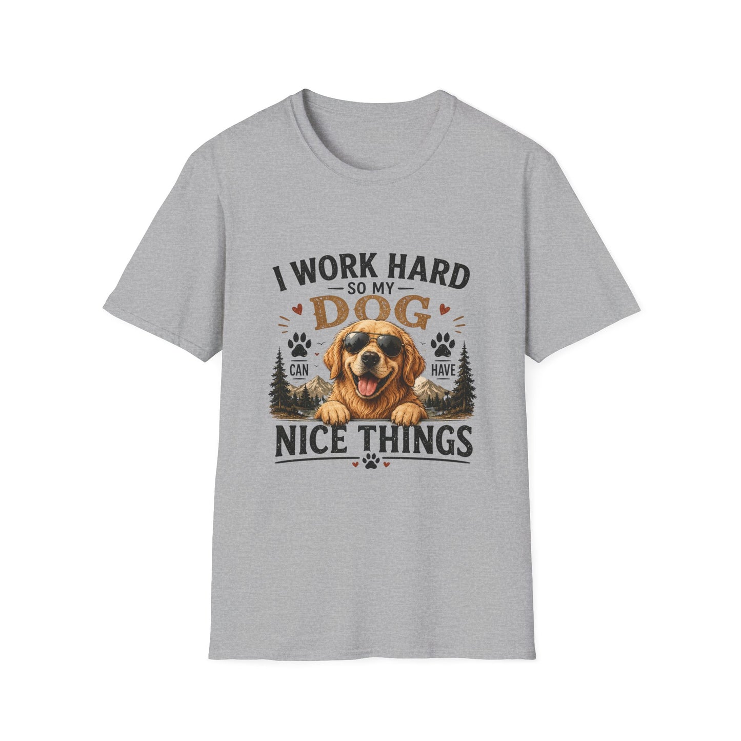 I Work Hard So My Dog Can Have Nice Things T-Shirt