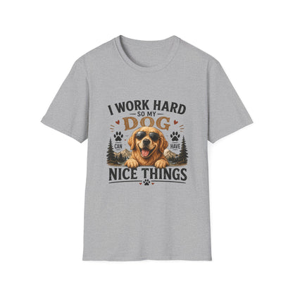 I Work Hard So My Dog Can Have Nice Things T-Shirt
