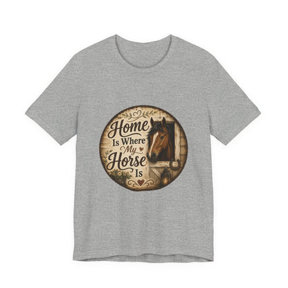 Home Is Where My Horse Is Equestrian T-Shirt