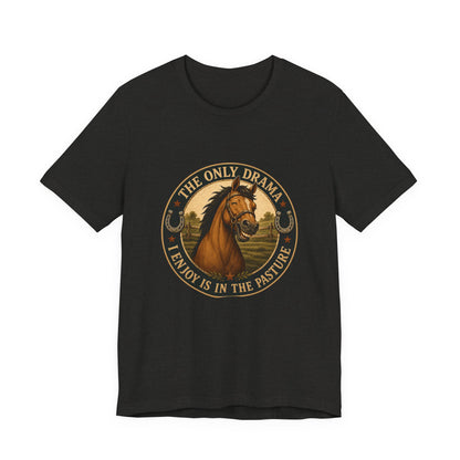The Only Drama I Enjoy Is In The Pasture Funny Horse T-Shirt