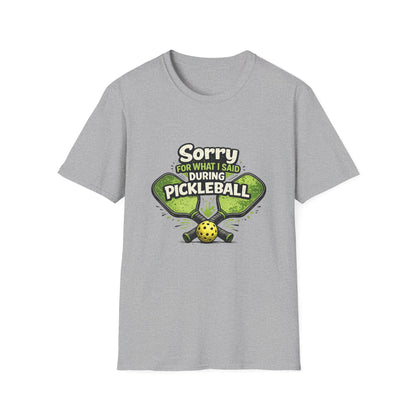 Pickleball T-Shirt — “Sorry For What I Said During Pickleball” Funny Sports Tee