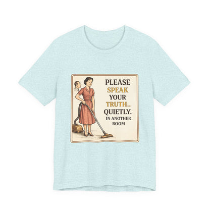 Please Speak Your Truth Quietly In Another Room Funny Retro Style T-Shirt