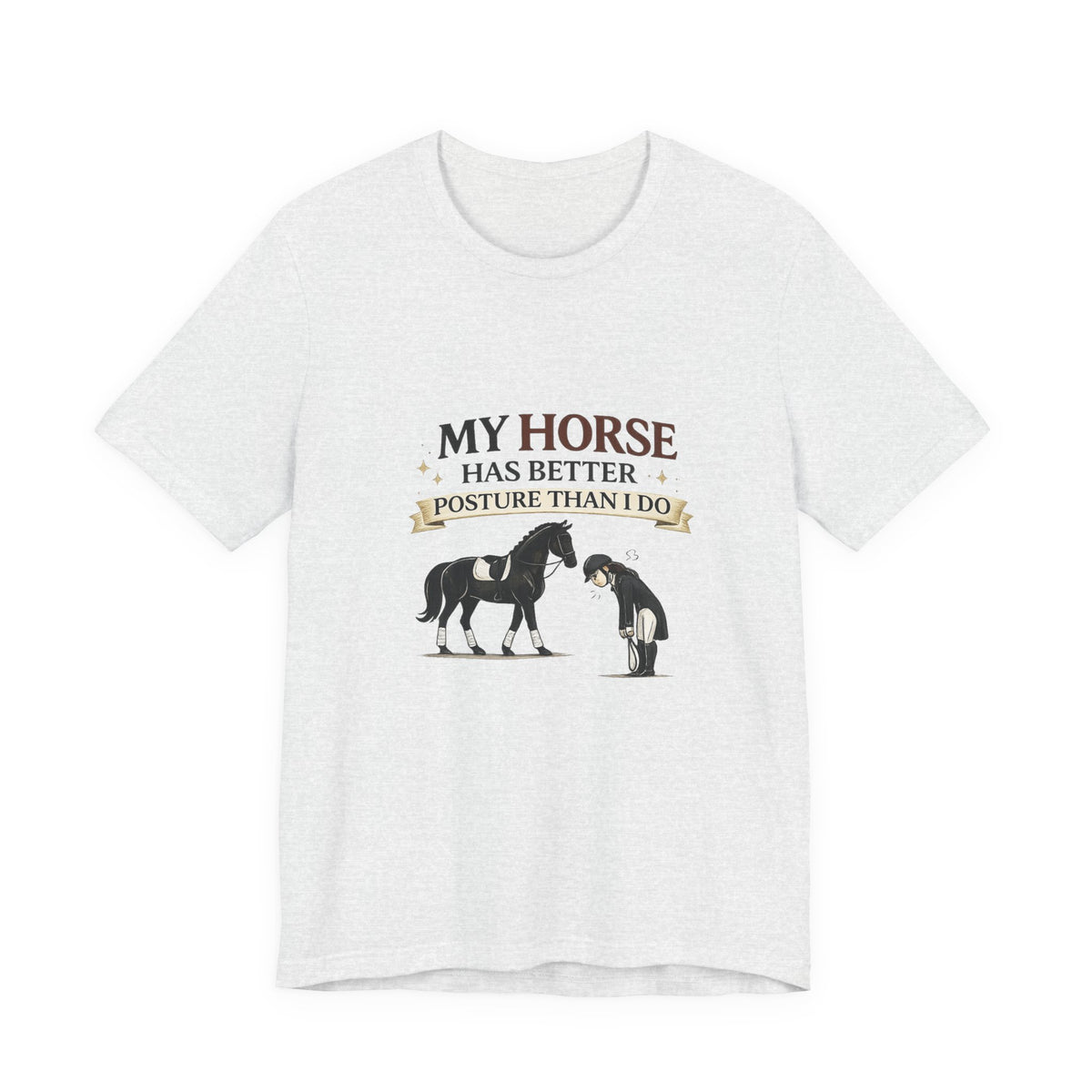 Horse Lover Tee — “My Horse Has Better Posture Than I Do” Funny Equestrian T-Shirt