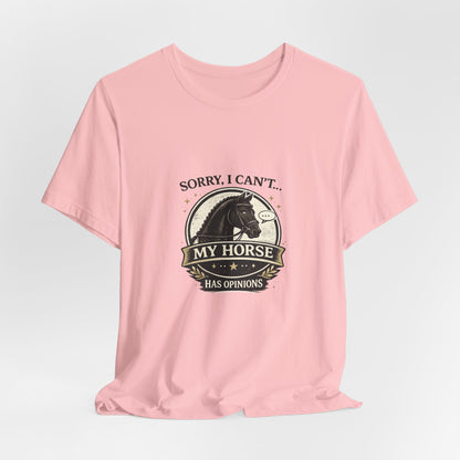 Sorry I Can't My Horse Has Opinions Funny Equestrian T-Shirt