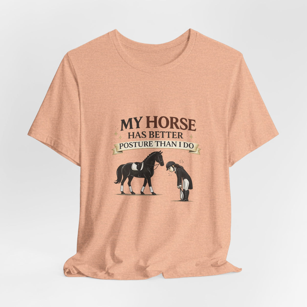 Horse Lover Tee — “My Horse Has Better Posture Than I Do” Funny Equestrian T-Shirt