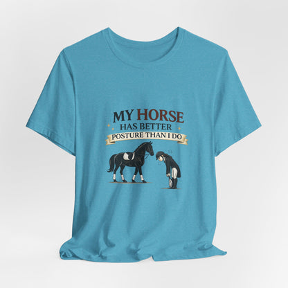 Horse Lover Tee — “My Horse Has Better Posture Than I Do” Funny Equestrian T-Shirt