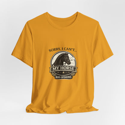 Sorry I Can't My Horse Has Opinions Funny Equestrian T-Shirt