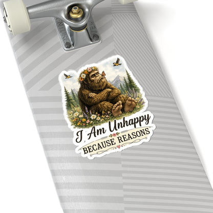 I Am Unhappy Because Reasons Bigfoot Sticker