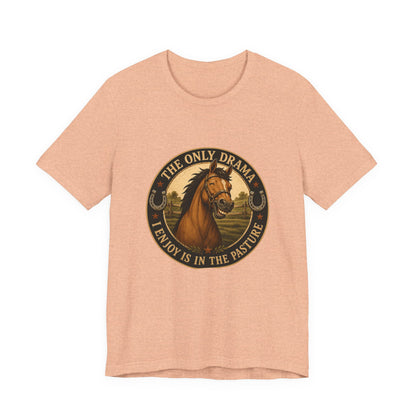 The Only Drama I Enjoy Is In The Pasture Funny Horse T-Shirt