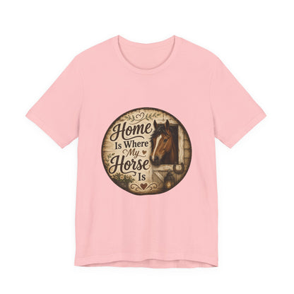 Home Is Where My Horse Is Equestrian T-Shirt