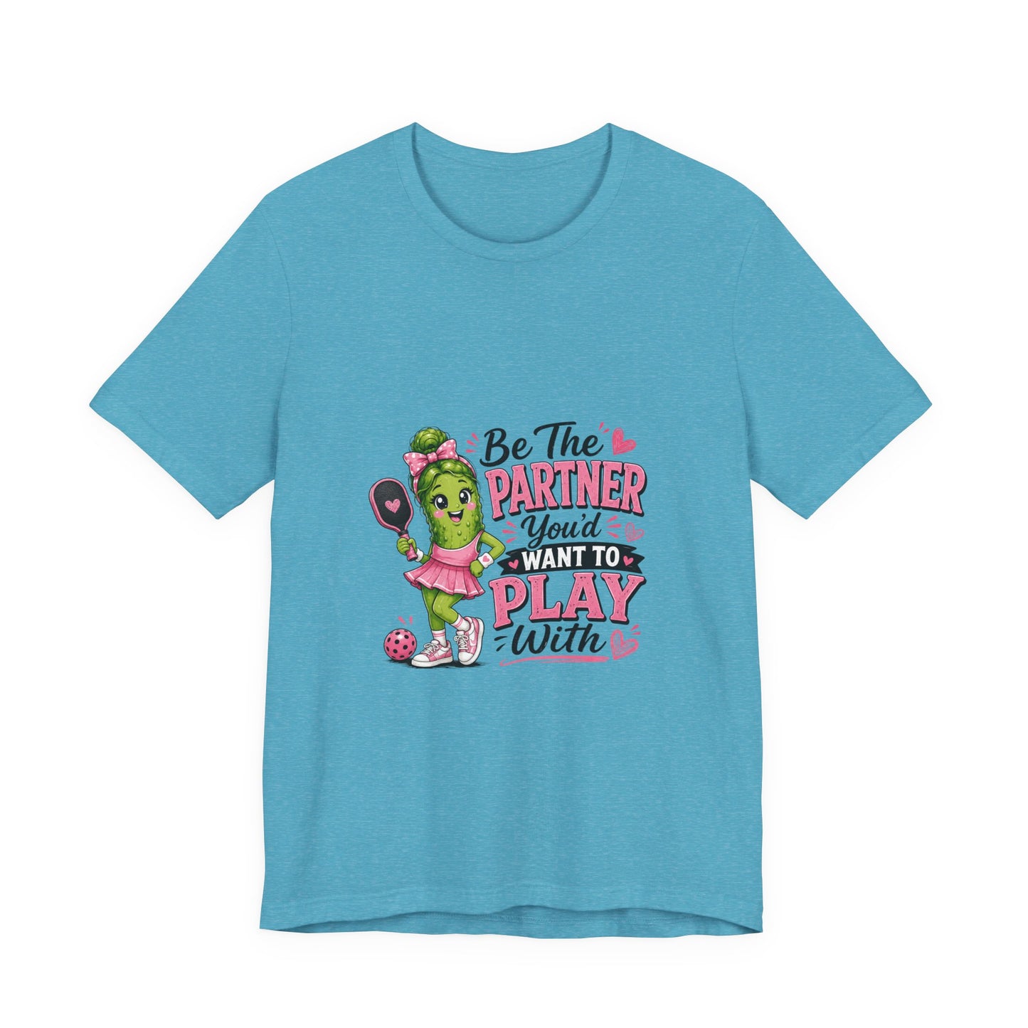 Be The Partner You'd Want To Play With Cute Pickleball T-Shirt