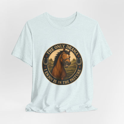 The Only Drama I Enjoy Is In The Pasture Funny Horse T-Shirt