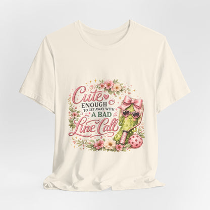 Cute Enough to Get Away with a Bad Line Call Funny Pickleball T-Shirt