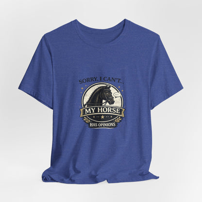 Sorry I Can't My Horse Has Opinions Funny Equestrian T-Shirt