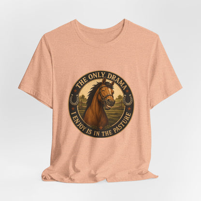 The Only Drama I Enjoy Is In The Pasture Funny Horse T-Shirt