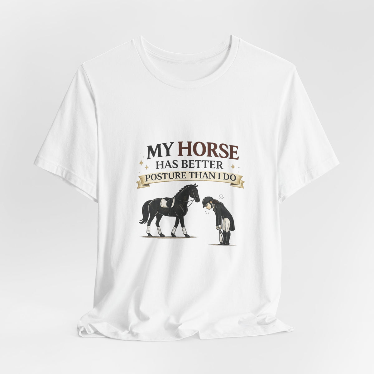 Horse Lover Tee — “My Horse Has Better Posture Than I Do” Funny Equestrian T-Shirt