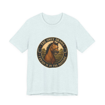 The Only Drama I Enjoy Is In The Pasture Funny Horse T-Shirt