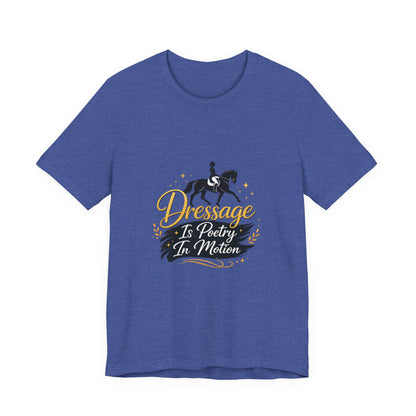 Dressage Is Poetry In Motion T-Shirt — "Dressage Is Poetry In Motion" Equestrian Tee