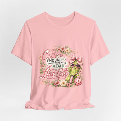 Cute Enough to Get Away with a Bad Line Call Funny Pickleball T-Shirt