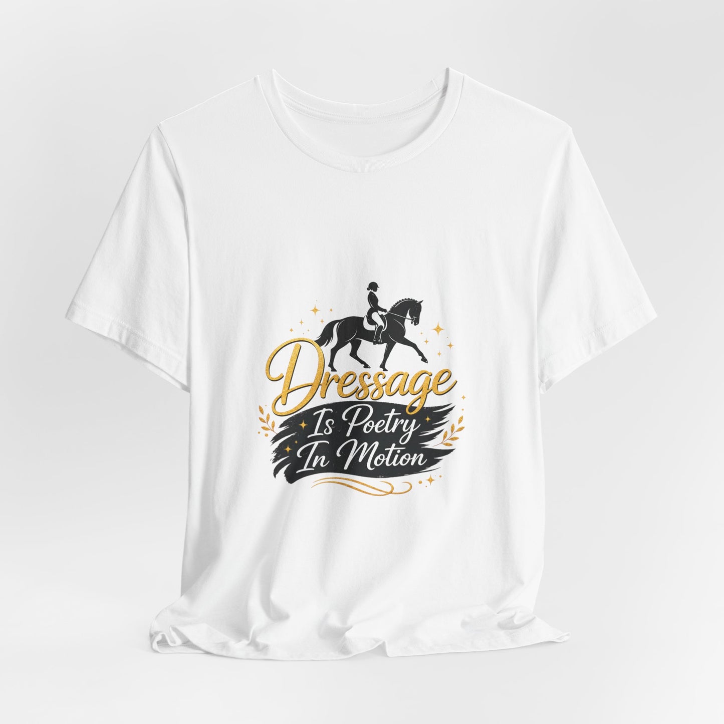 Dressage Is Poetry In Motion T-Shirt — "Dressage Is Poetry In Motion" Equestrian Tee