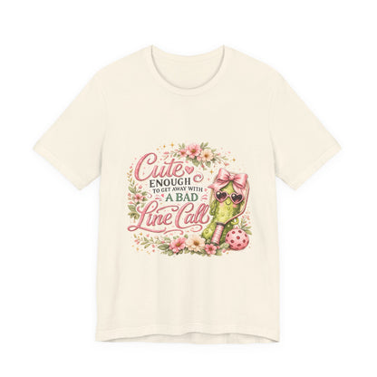 Cute Enough to Get Away with a Bad Line Call Funny Pickleball T-Shirt