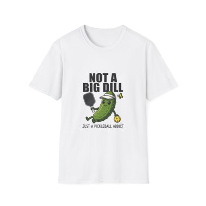 Not a Big Dill Just a Pickleball Addict Funny T-Shirt