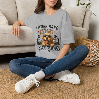 I Work Hard So My Dog Can Have Nice Things T-Shirt
