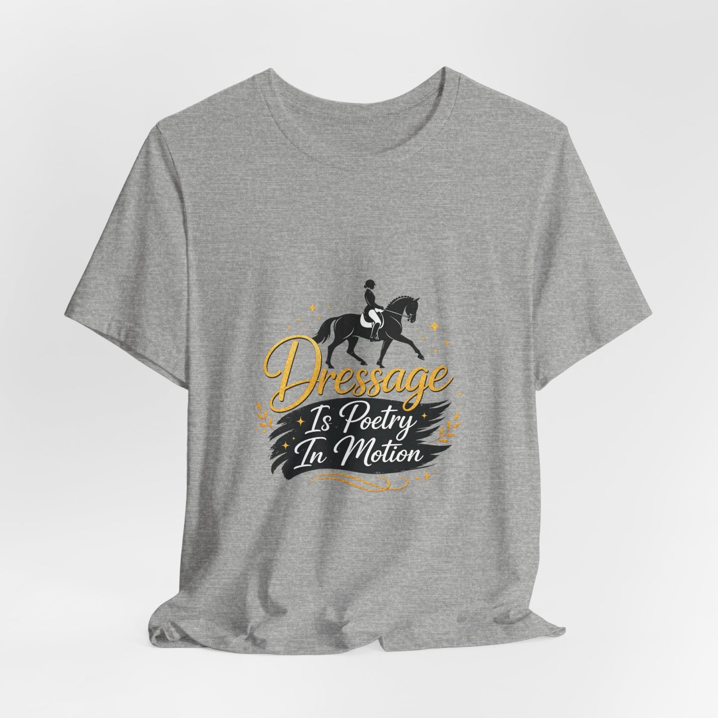 Dressage Is Poetry In Motion T-Shirt — "Dressage Is Poetry In Motion" Equestrian Tee