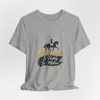 Dressage Is Poetry In Motion T-Shirt — "Dressage Is Poetry In Motion" Equestrian Tee