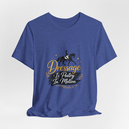 Dressage Is Poetry In Motion T-Shirt — "Dressage Is Poetry In Motion" Equestrian Tee
